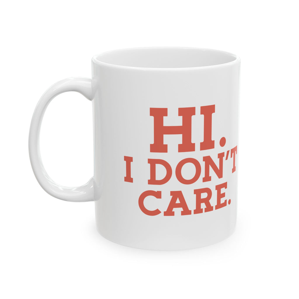 Funny Ceramic Mug - "HI. I DON'T CARE." - Perfect Gift for Coffee Lovers