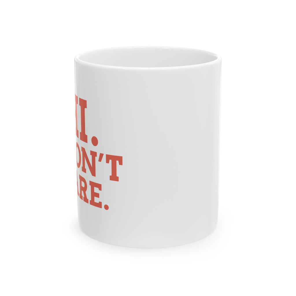 Funny Ceramic Mug - "HI. I DON'T CARE." - Perfect Gift for Coffee Lovers