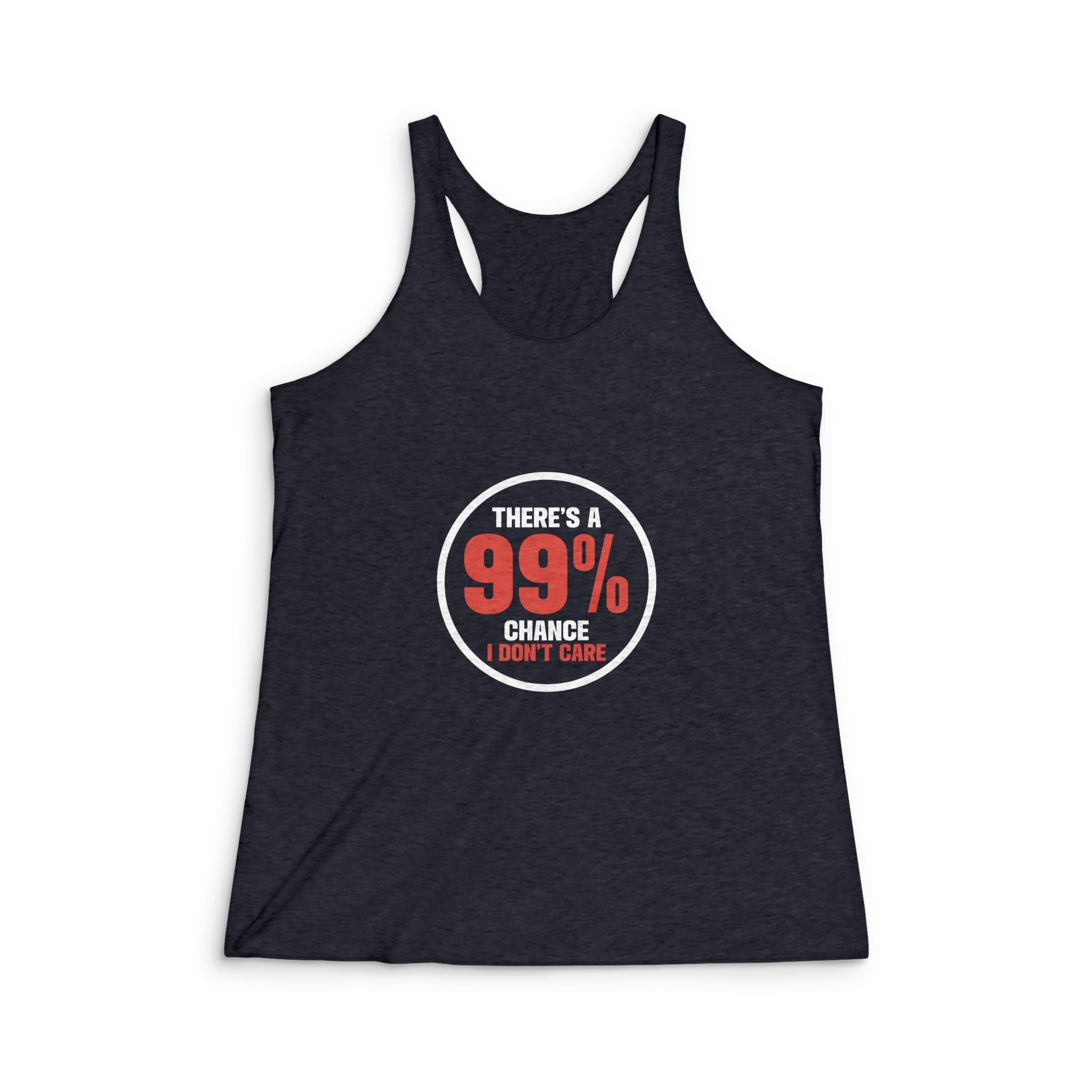 Humorous Women's Tri-Blend Racerback Tank - "99% Chance I Don't Care"